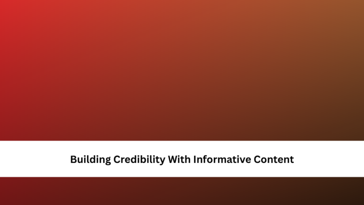 Building Credibility With Informative Content